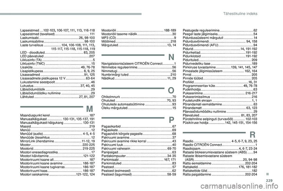CITROEN BERLINGO VAN 2019 Kasutusjuhend (in Estonian) 229
Lapseistmed ....102-103 , 10 6 -107, 111, 11 3, 11 6 -11 8
Lapseistmed (tavalised) .......................................111
Laskumisabi
.............................................. 26, CITROEN BERLINGO VAN 2019 Kasutusjuhend (in Estonian) 229
Lapseistmed ....102-103 , 10 6 -107, 111, 11 3, 11 6 -11 8
Lapseistmed (tavalised) .......................................111
Laskumisabi
.............................................. 26,