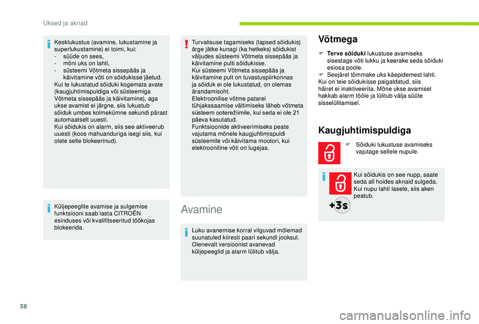 CITROEN BERLINGO VAN 2019 Kasutusjuhend (in Estonian) 38
Kesklukustus (avamine, lukustamine ja
superlukustamine) ei toimi, kui:
-
s
üüde on sees,
-
m
õni uks on lahti,
-
s
üsteemi Võtmeta sissepääs ja
käivitamine võti on sõidukisse j CITROEN BERLINGO VAN 2019 Kasutusjuhend (in Estonian) 38
Kesklukustus (avamine, lukustamine ja
superlukustamine) ei toimi, kui:
-
s
üüde on sees,
-
m
õni uks on lahti,
-
s
üsteemi Võtmeta sissepääs ja
käivitamine võti on sõidukisse j