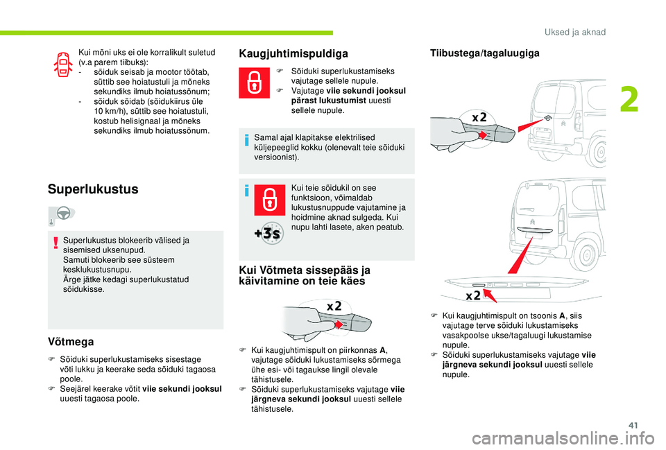 CITROEN BERLINGO VAN 2019 Kasutusjuhend (in Estonian) 41
Kui mõni uks ei ole korralikult suletud
(v.a parem tiibuks):
-
s
õiduk seisab ja mootor töötab,
süttib see hoiatustuli ja mõneks
sekundiks ilmub hoiatussõnum;
-
sõi
duk sõidab (sõi CITROEN BERLINGO VAN 2019 Kasutusjuhend (in Estonian) 41
Kui mõni uks ei ole korralikult suletud
(v.a parem tiibuks):
-
s
õiduk seisab ja mootor töötab,
süttib see hoiatustuli ja mõneks
sekundiks ilmub hoiatussõnum;
-
sõi
duk sõidab (sõi