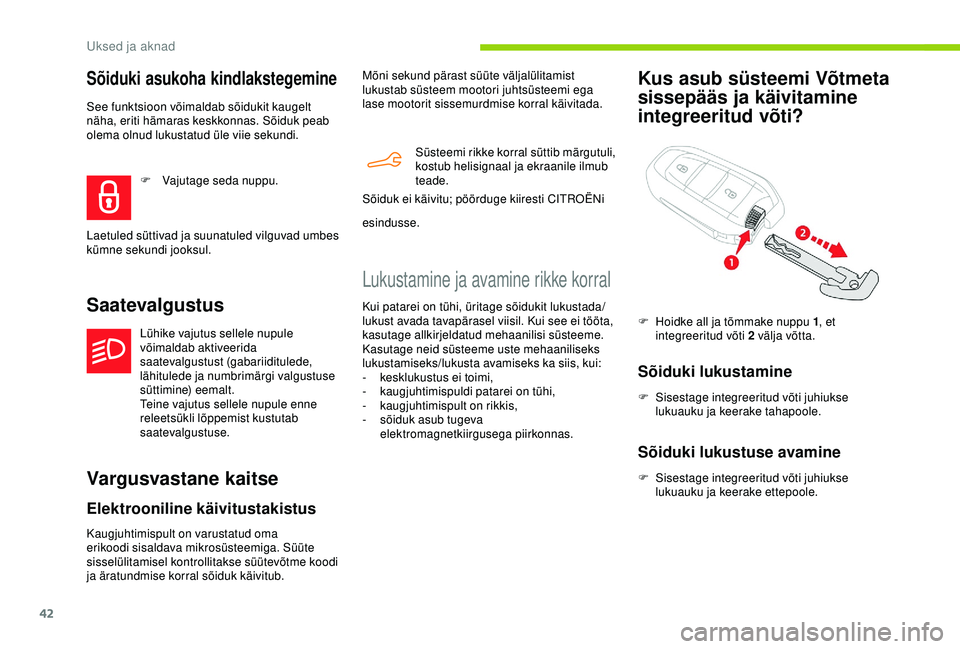 CITROEN BERLINGO VAN 2019 Kasutusjuhend (in Estonian) 42
Sõiduki asukoha kindlakstegemine
See funktsioon võimaldab sõidukit kaugelt
näha, eriti hämaras keskkonnas. Sõiduk peab
olema olnud lukustatud üle viie sekundi.
Saatevalgustus
Lühike vajut CITROEN BERLINGO VAN 2019 Kasutusjuhend (in Estonian) 42
Sõiduki asukoha kindlakstegemine
See funktsioon võimaldab sõidukit kaugelt
näha, eriti hämaras keskkonnas. Sõiduk peab
olema olnud lukustatud üle viie sekundi.
Saatevalgustus
Lühike vajut