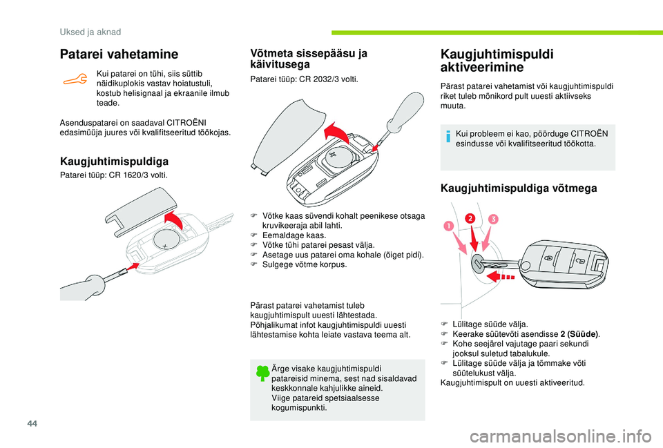 CITROEN BERLINGO VAN 2019 Kasutusjuhend (in Estonian) 44
Patarei vahetamine
Kui patarei on tühi, siis süttib
näidikuplokis vastav hoiatustuli,
kostub helisignaal ja ekraanile ilmub
teade.
Asenduspatarei on saadaval CITROËNI
edasimüüja juures và CITROEN BERLINGO VAN 2019 Kasutusjuhend (in Estonian) 44
Patarei vahetamine
Kui patarei on tühi, siis süttib
näidikuplokis vastav hoiatustuli,
kostub helisignaal ja ekraanile ilmub
teade.
Asenduspatarei on saadaval CITROËNI
edasimüüja juures vÃ