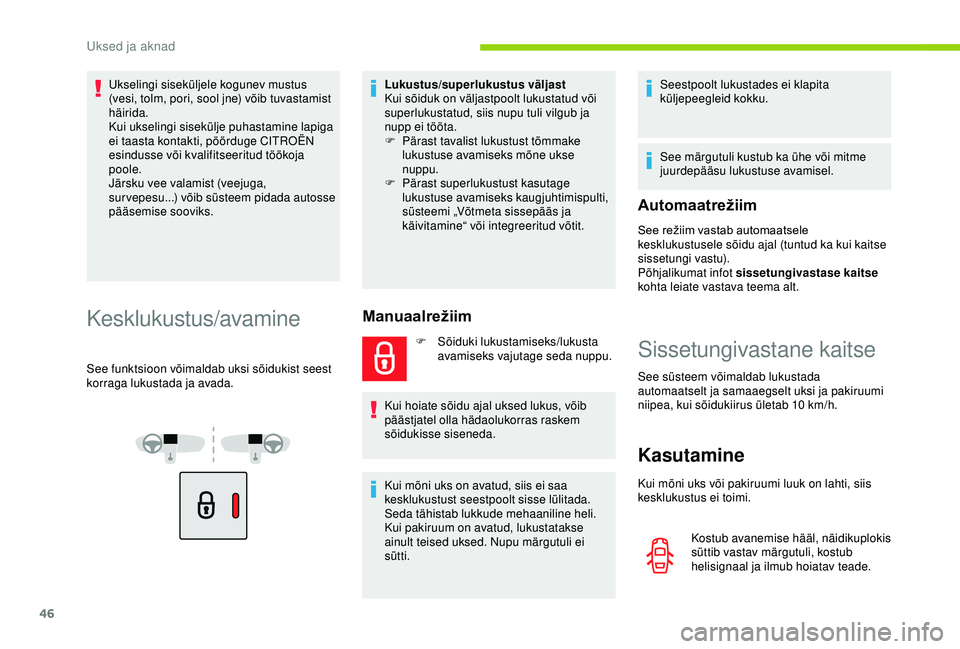 CITROEN BERLINGO VAN 2019 Kasutusjuhend (in Estonian) 46
Ukselingi siseküljele kogunev mustus
(vesi, tolm, pori, sool jne) võib tuvastamist
häirida.
Kui ukselingi sisekülje puhastamine lapiga
ei taasta kontakti, pöörduge CITROËN
esindusse või CITROEN BERLINGO VAN 2019 Kasutusjuhend (in Estonian) 46
Ukselingi siseküljele kogunev mustus
(vesi, tolm, pori, sool jne) võib tuvastamist
häirida.
Kui ukselingi sisekülje puhastamine lapiga
ei taasta kontakti, pöörduge CITROËN
esindusse või