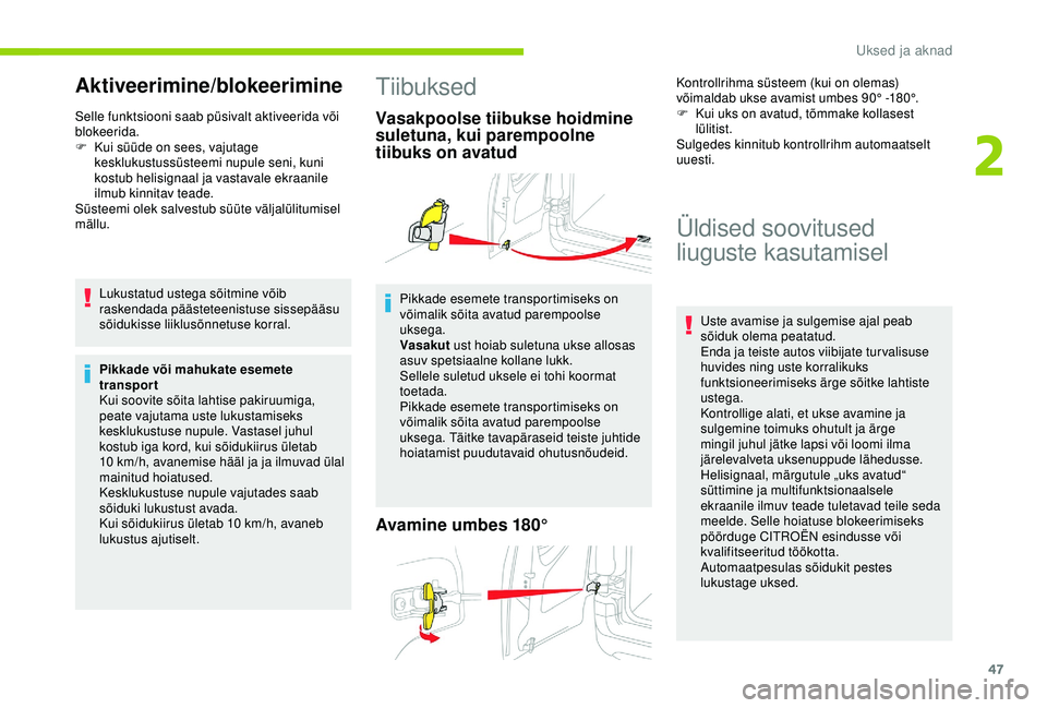 CITROEN BERLINGO VAN 2019 Kasutusjuhend (in Estonian) 47
Aktiveerimine/blokeerimine
Selle funktsiooni saab püsivalt aktiveerida või
blokeerida.
F
K
ui süüde on sees, vajutage
kesklukustussüsteemi nupule seni, kuni
kostub helisignaal ja vastaval CITROEN BERLINGO VAN 2019 Kasutusjuhend (in Estonian) 47
Aktiveerimine/blokeerimine
Selle funktsiooni saab püsivalt aktiveerida või
blokeerida.
F
K
ui süüde on sees, vajutage
kesklukustussüsteemi nupule seni, kuni
kostub helisignaal ja vastaval