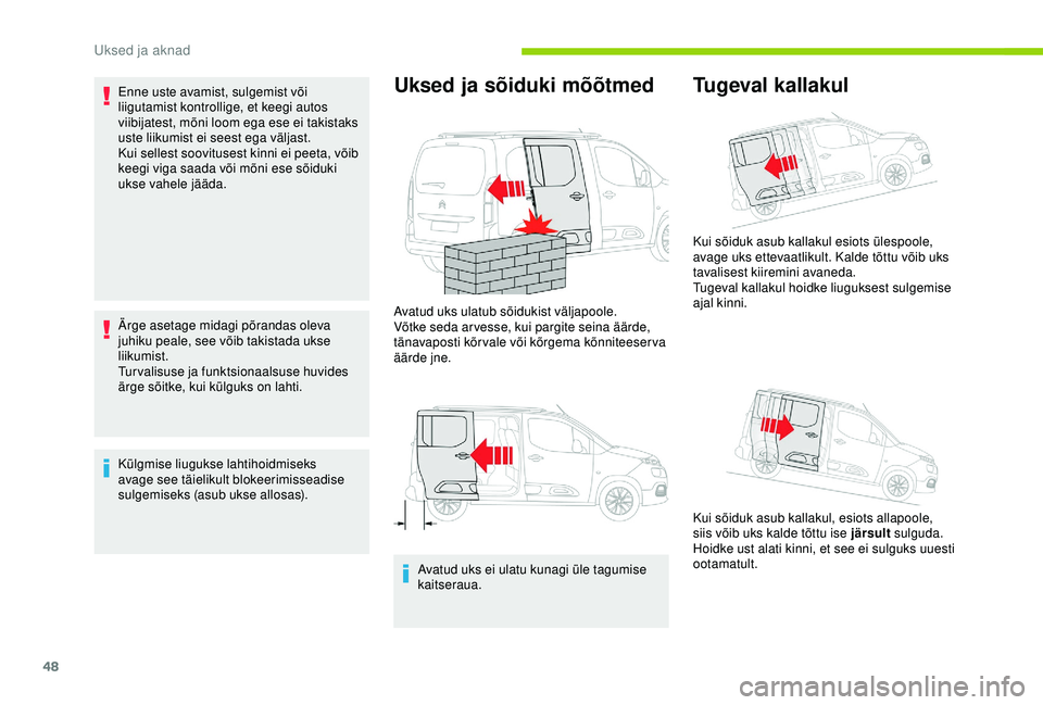 CITROEN BERLINGO VAN 2019 Kasutusjuhend (in Estonian) 48
Enne uste avamist, sulgemist või
liigutamist kontrollige, et keegi autos
viibijatest, mõni loom ega ese ei takistaks
uste liikumist ei seest ega väljast.
Kui sellest soovitusest kinni ei peet CITROEN BERLINGO VAN 2019 Kasutusjuhend (in Estonian) 48
Enne uste avamist, sulgemist või
liigutamist kontrollige, et keegi autos
viibijatest, mõni loom ega ese ei takistaks
uste liikumist ei seest ega väljast.
Kui sellest soovitusest kinni ei peet