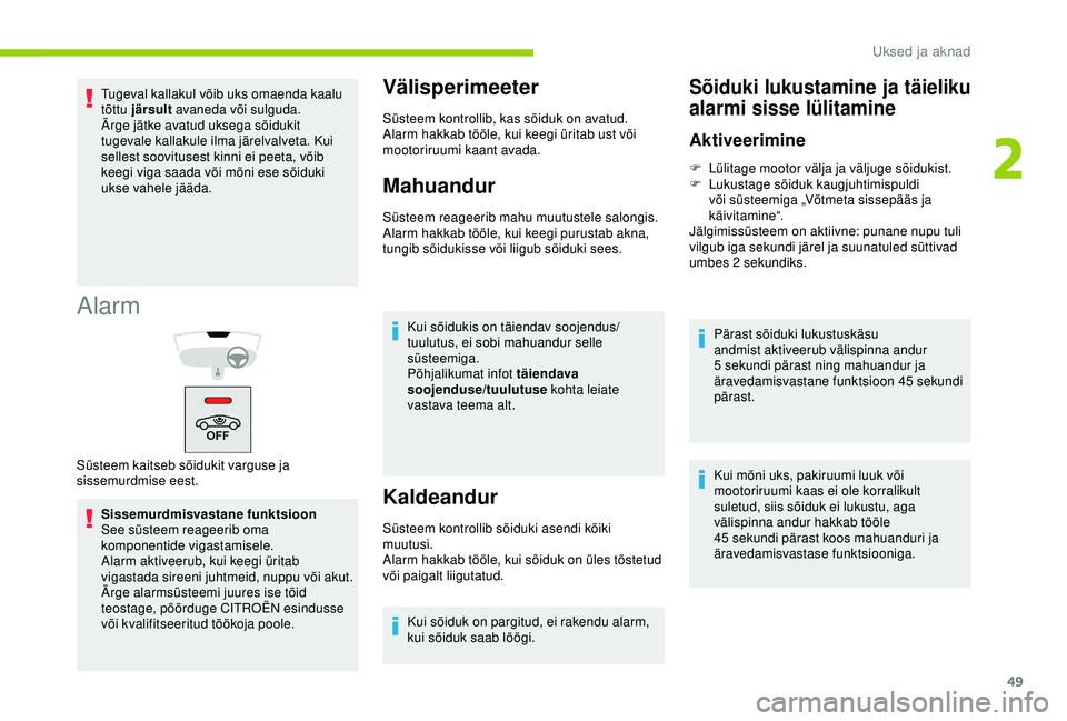 CITROEN BERLINGO VAN 2019 Kasutusjuhend (in Estonian) 49
Alarm
Sissemurdmisvastane funktsioon
See süsteem reageerib oma
komponentide vigastamisele.
Alarm aktiveerub, kui keegi üritab
vigastada sireeni juhtmeid, nuppu või akut.
Ärge alarmsüsteemi j CITROEN BERLINGO VAN 2019 Kasutusjuhend (in Estonian) 49
Alarm
Sissemurdmisvastane funktsioon
See süsteem reageerib oma
komponentide vigastamisele.
Alarm aktiveerub, kui keegi üritab
vigastada sireeni juhtmeid, nuppu või akut.
Ärge alarmsüsteemi j