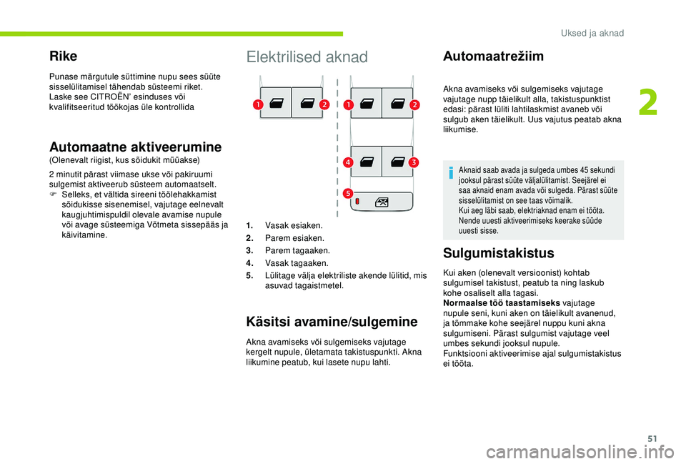 CITROEN BERLINGO VAN 2019 Kasutusjuhend (in Estonian) 51
Elektrilised aknad
1.Vasak esiaken.
2. Parem esiaken.
3. Parem tagaaken.
4. Vasak tagaaken.
5. Lülitage välja elektriliste akende lülitid, mis
asuvad tagaistmetel.
Käsitsi avamine/sulgemine
Ak CITROEN BERLINGO VAN 2019 Kasutusjuhend (in Estonian) 51
Elektrilised aknad
1.Vasak esiaken.
2. Parem esiaken.
3. Parem tagaaken.
4. Vasak tagaaken.
5. Lülitage välja elektriliste akende lülitid, mis
asuvad tagaistmetel.
Käsitsi avamine/sulgemine
Ak