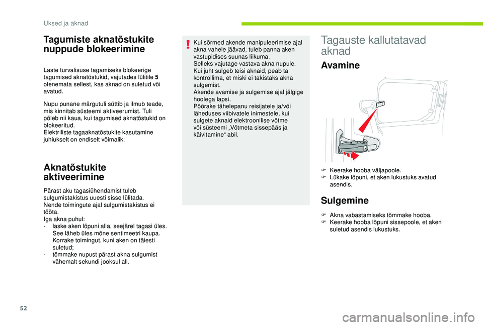 CITROEN BERLINGO VAN 2019 Kasutusjuhend (in Estonian) 52
Tagumiste aknatõstukite
nuppude blokeerimine
Nupu punane märgutuli süttib ja ilmub teade,
mis kinnitab süsteemi aktiveerumist. Tuli
põleb nii kaua, kui tagumised aknatõstukid on
blokeerit CITROEN BERLINGO VAN 2019 Kasutusjuhend (in Estonian) 52
Tagumiste aknatõstukite
nuppude blokeerimine
Nupu punane märgutuli süttib ja ilmub teade,
mis kinnitab süsteemi aktiveerumist. Tuli
põleb nii kaua, kui tagumised aknatõstukid on
blokeerit