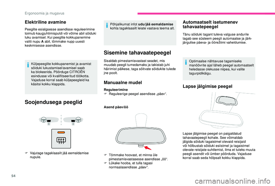 CITROEN BERLINGO VAN 2019 Kasutusjuhend (in Estonian) 54
Elektriline avamine
Peeglite esialgsesse asendisse reguleerimine
toimub kaugjuhtimispuldi või võtme abil sõiduki
luku avamisel. Kui peeglite kokkupanemine
valiti nupu A abil, tõmmake nupp u CITROEN BERLINGO VAN 2019 Kasutusjuhend (in Estonian) 54
Elektriline avamine
Peeglite esialgsesse asendisse reguleerimine
toimub kaugjuhtimispuldi või võtme abil sõiduki
luku avamisel. Kui peeglite kokkupanemine
valiti nupu A abil, tõmmake nupp u
