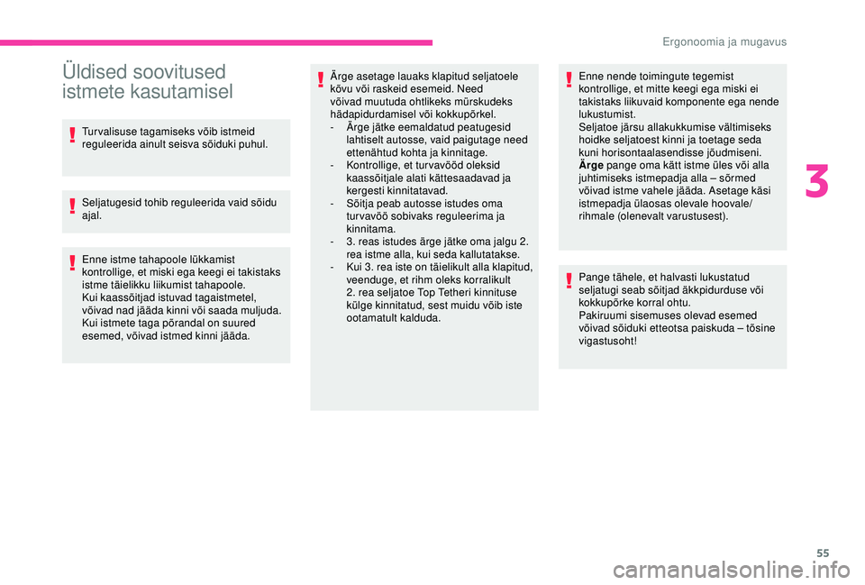 CITROEN BERLINGO VAN 2019 Kasutusjuhend (in Estonian) 55
Üldised soovitused
istmete kasutamisel
Turvalisuse tagamiseks võib istmeid
reguleerida ainult seisva sõiduki puhul.
Seljatugesid tohib reguleerida vaid sõidu
ajal.
Enne istme tahapoole lükk CITROEN BERLINGO VAN 2019 Kasutusjuhend (in Estonian) 55
Üldised soovitused
istmete kasutamisel
Turvalisuse tagamiseks võib istmeid
reguleerida ainult seisva sõiduki puhul.
Seljatugesid tohib reguleerida vaid sõidu
ajal.
Enne istme tahapoole lükk