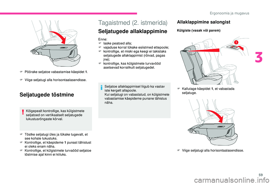 CITROEN BERLINGO VAN 2019 Kasutusjuhend (in Estonian) 59
Tagaistmed (2. istmerida)
Seljatugede allaklappimine
Enne:
F la ske peatoed alla;
F
v
ajaduse korral lükake esiistmed ettepoole;
F
k
ontrollige, et miski ega keegi ei takistaks
seljatugede CITROEN BERLINGO VAN 2019 Kasutusjuhend (in Estonian) 59
Tagaistmed (2. istmerida)
Seljatugede allaklappimine
Enne:
F la ske peatoed alla;
F
v
ajaduse korral lükake esiistmed ettepoole;
F
k
ontrollige, et miski ega keegi ei takistaks
seljatugede