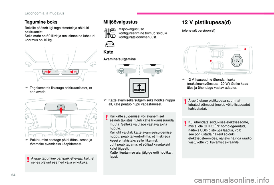 CITROEN BERLINGO VAN 2019 Kasutusjuhend (in Estonian) 64
Tagumine boks
Boksile pääseb ligi tagaistmetelt ja sõiduki
pakiruumist.
Selle maht on 60 liitrit ja maksimaalne lubatud
koormus on 10
kg.
Avage tagumine panipaik ettevaatlikult, et
selles CITROEN BERLINGO VAN 2019 Kasutusjuhend (in Estonian) 64
Tagumine boks
Boksile pääseb ligi tagaistmetelt ja sõiduki
pakiruumist.
Selle maht on 60 liitrit ja maksimaalne lubatud
koormus on 10
kg.
Avage tagumine panipaik ettevaatlikult, et
selles