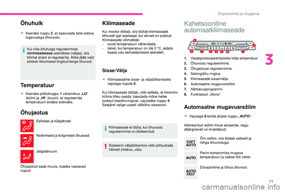 CITROEN BERLINGO VAN 2019 Kasutusjuhend (in Estonian) 71
Õhuhulk
Kui viite õhuhulga reguleerimise
minimaalsesse asendisse (väljas), siis
kliimat enam ei reguleerita. Alles jääb vaid
sõiduki liikumisest tingitud kerge õhuvool.
Temperatuur
Õhuja CITROEN BERLINGO VAN 2019 Kasutusjuhend (in Estonian) 71
Õhuhulk
Kui viite õhuhulga reguleerimise
minimaalsesse asendisse (väljas), siis
kliimat enam ei reguleerita. Alles jääb vaid
sõiduki liikumisest tingitud kerge õhuvool.
Temperatuur
Õhuja