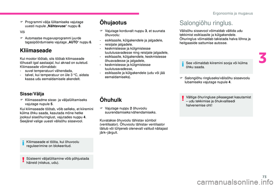 CITROEN BERLINGO VAN 2019 Kasutusjuhend (in Estonian) 73
Kliimaseade
Kui mootor töötab, siis töötab kliimaseade
tõhusalt igal aastaajal, kui aknad on suletud.
Kliimaseade võimaldab:
-
s
uvel temperatuuri vähendada,
-
t
alvel, kui temperatuur CITROEN BERLINGO VAN 2019 Kasutusjuhend (in Estonian) 73
Kliimaseade
Kui mootor töötab, siis töötab kliimaseade
tõhusalt igal aastaajal, kui aknad on suletud.
Kliimaseade võimaldab:
-
s
uvel temperatuuri vähendada,
-
t
alvel, kui temperatuur