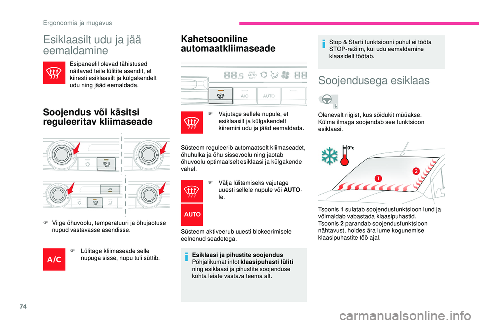 CITROEN BERLINGO VAN 2019 Kasutusjuhend (in Estonian) 74
Esiklaasilt udu ja jää
eemaldamine
Esipaneelil olevad tähistused
näitavad teile lülitite asendit, et
kiiresti esiklaasilt ja külgakendelt
udu ning jääd eemaldada.
Soojendus või käsits CITROEN BERLINGO VAN 2019 Kasutusjuhend (in Estonian) 74
Esiklaasilt udu ja jää
eemaldamine
Esipaneelil olevad tähistused
näitavad teile lülitite asendit, et
kiiresti esiklaasilt ja külgakendelt
udu ning jääd eemaldada.
Soojendus või käsits