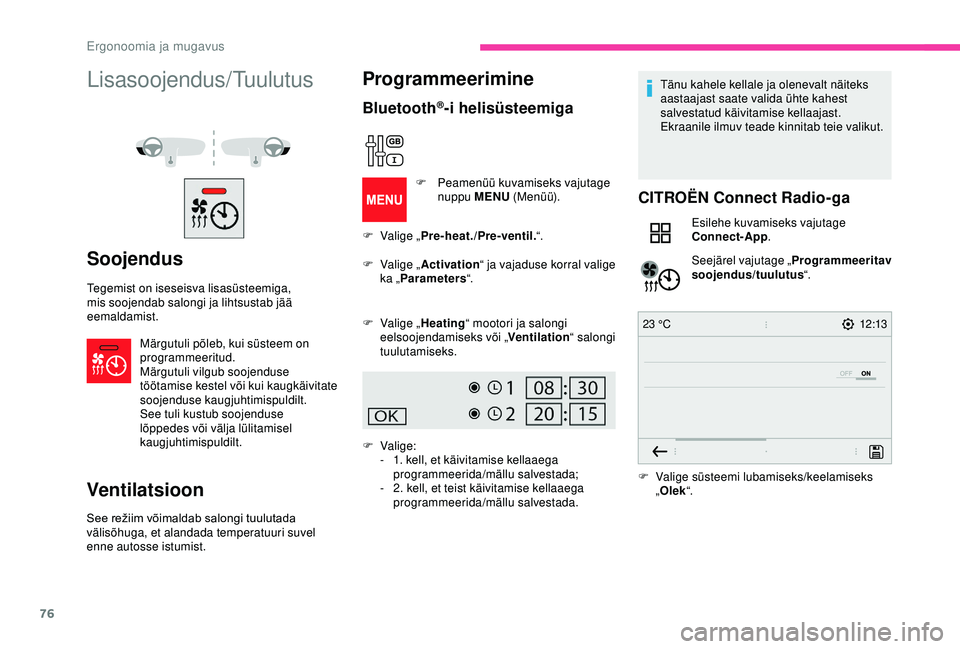 CITROEN BERLINGO VAN 2019 Kasutusjuhend (in Estonian) 76
12:13
23 °C
Lisasoojendus/Tuulutus
Soojendus
Tegemist on iseseisva lisasüsteemiga,
mis soojendab salongi ja lihtsustab jää
eemaldamist.
Märgutuli põleb, kui süsteem on
programmeeritud.
M CITROEN BERLINGO VAN 2019 Kasutusjuhend (in Estonian) 76
12:13
23 °C
Lisasoojendus/Tuulutus
Soojendus
Tegemist on iseseisva lisasüsteemiga,
mis soojendab salongi ja lihtsustab jää
eemaldamist.
Märgutuli põleb, kui süsteem on
programmeeritud.
M