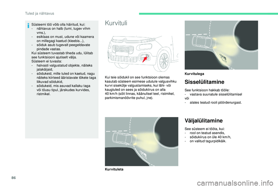 CITROEN BERLINGO VAN 2019 Kasutusjuhend (in Estonian) 86
Süsteemi töö võib olla häiritud, kui:
- n ähtavus on halb (lumi, tugev vihm
v m s .),
-
e
siklaas on must, udune või kaamera
on millegagi kaetud (kleebis...),
-
s
õiduk asub tugeval CITROEN BERLINGO VAN 2019 Kasutusjuhend (in Estonian) 86
Süsteemi töö võib olla häiritud, kui:
- n ähtavus on halb (lumi, tugev vihm
v m s .),
-
e
siklaas on must, udune või kaamera
on millegagi kaetud (kleebis...),
-
s
õiduk asub tugeval
