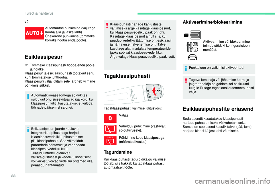 CITROEN BERLINGO VAN 2019 Kasutusjuhend (in Estonian) 88
võiAutomaatne pühkimine (vajutage
hooba alla ja laske lahti).
Ühekordne pühkimine (tõmmake
korraks hooba enda poole).
Esiklaasipesur
F Tõmmake klaasipuhasti hooba enda poole ja hoidke.
Klaa CITROEN BERLINGO VAN 2019 Kasutusjuhend (in Estonian) 88
võiAutomaatne pühkimine (vajutage
hooba alla ja laske lahti).
Ühekordne pühkimine (tõmmake
korraks hooba enda poole).
Esiklaasipesur
F Tõmmake klaasipuhasti hooba enda poole ja hoidke.
Klaa