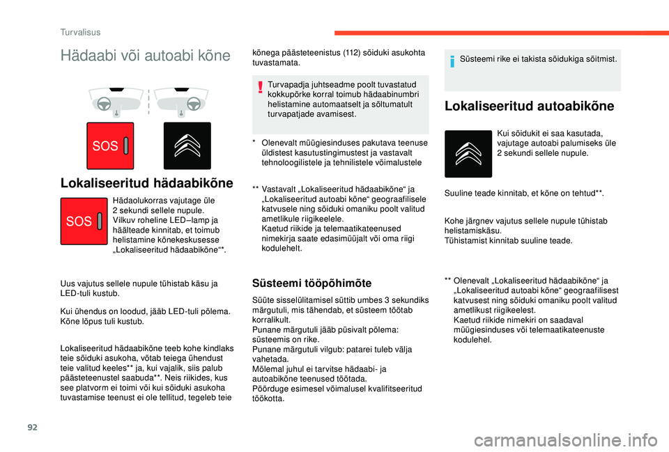 CITROEN BERLINGO VAN 2019 Kasutusjuhend (in Estonian) 92
Hädaabi või autoabi kõne
Lokaliseeritud hädaabikõne** Vastavalt „Lokaliseeritud hädaabikõne“ ja „Lokaliseeritud autoabi kõne“ geograafilisele
katvusele ning sõiduki omaniku poolt CITROEN BERLINGO VAN 2019 Kasutusjuhend (in Estonian) 92
Hädaabi või autoabi kõne
Lokaliseeritud hädaabikõne** Vastavalt „Lokaliseeritud hädaabikõne“ ja „Lokaliseeritud autoabi kõne“ geograafilisele
katvusele ning sõiduki omaniku poolt