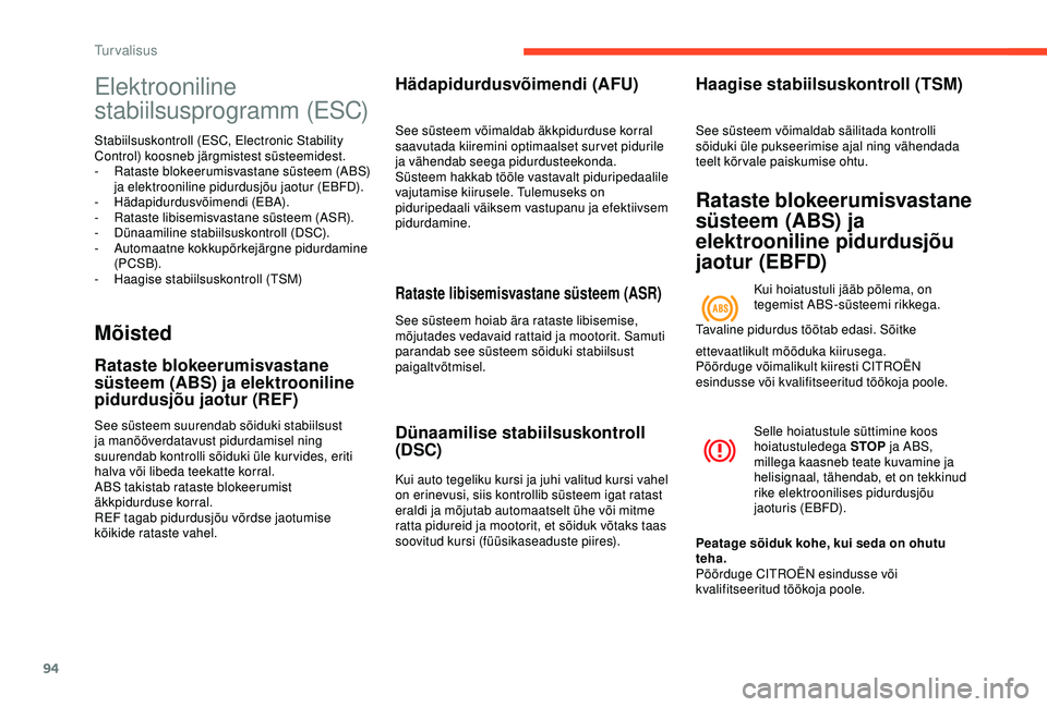 CITROEN BERLINGO VAN 2019 Kasutusjuhend (in Estonian) 94
Elektrooniline
stabiilsusprogramm (ESC)
Stabiilsuskontroll (ESC, Electronic Stability
Control) koosneb järgmistest süsteemidest.
-
R
ataste blokeerumisvastane süsteem (ABS)
ja elektroonilin CITROEN BERLINGO VAN 2019 Kasutusjuhend (in Estonian) 94
Elektrooniline
stabiilsusprogramm (ESC)
Stabiilsuskontroll (ESC, Electronic Stability
Control) koosneb järgmistest süsteemidest.
-
R
ataste blokeerumisvastane süsteem (ABS)
ja elektroonilin