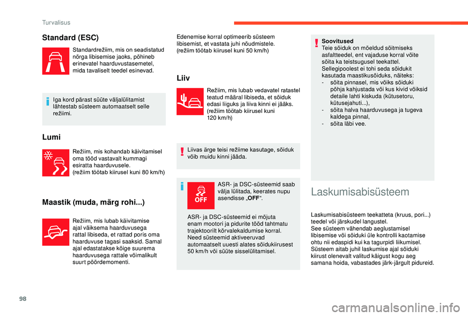 CITROEN BERLINGO VAN 2019 Kasutusjuhend (in Estonian) 98
Standard (ESC)
Standardrežiim, mis on seadistatud nõrga libisemise jaoks, põhineb
erinevatel haarduvustasemetel,
mida tavaliselt teedel esinevad.
Iga kord pärast süüte väljalülitamist
l CITROEN BERLINGO VAN 2019 Kasutusjuhend (in Estonian) 98
Standard (ESC)
Standardrežiim, mis on seadistatud nõrga libisemise jaoks, põhineb
erinevatel haarduvustasemetel,
mida tavaliselt teedel esinevad.
Iga kord pärast süüte väljalülitamist
l