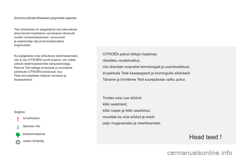 CITROEN C-ZERO 2014  Kasutusjuhend (in Estonian)   Soovime pöörata tähelepanu järgmisele asjaolule.
  Sel
gitus
t
urvahoiatus
täiendav info
keskkonnakaitse   
vastav lehek
ülg      Teie sõidukisse on pai
galdatud osa käesolevas 
dokumendis k