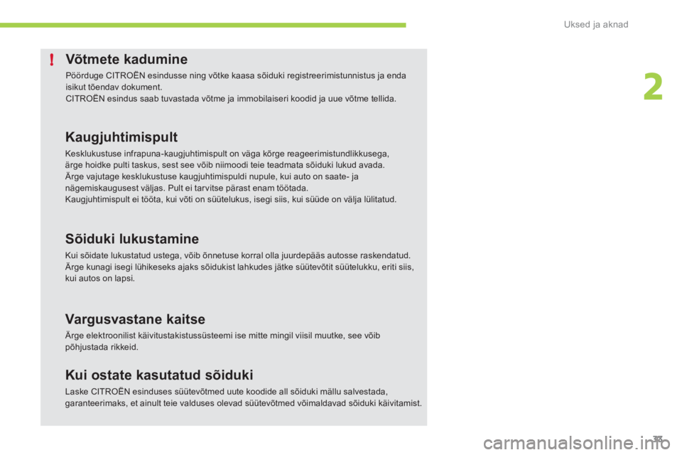 CITROEN C-ZERO 2012  Kasutusjuhend (in Estonian) 2
!
Uksed ja aknad
33
   
 
 
 
 
 
 
 
 
 
 
 
Võtmete kadumine 
 
Pöörduge CITROËN esindusse ning võtke kaasa sõiduki registreerimistunnistus ja enda 
isikut tõendav dokument. 
  CITROËN esi