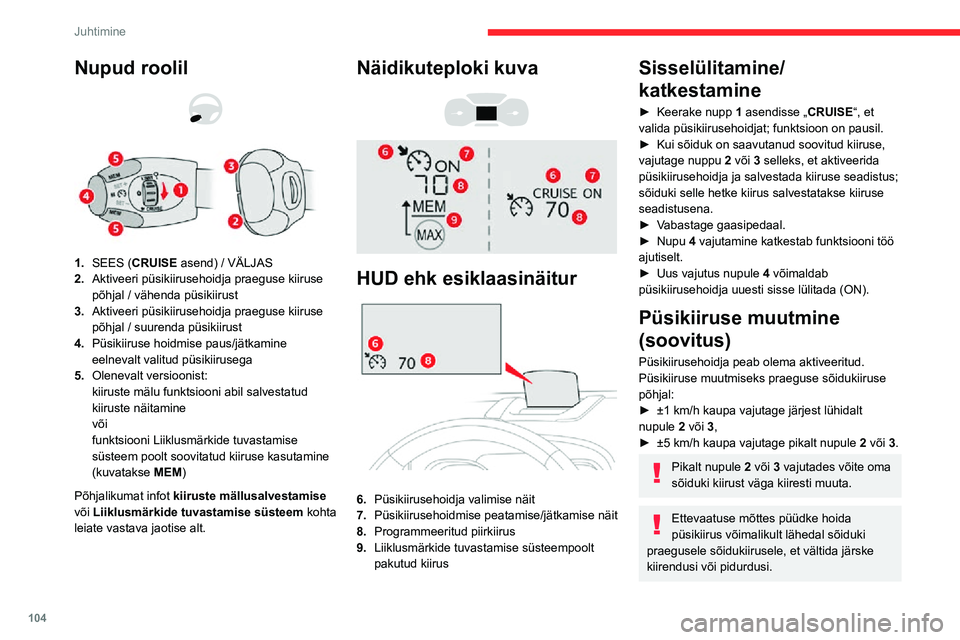 CITROEN C3 AIRCROSS 2021 Kasutusjuhend (in Estonian) 104
Juhtimine
Püsikiiruse muutmiseks mällusalvestatud kiiruste ja puutetundliku ekraani abil:► vajutage nupule 5, et kuvada kuus
mällusalvestatud kiirust,
► vajutage soovitud kiirusele vastav CITROEN C3 AIRCROSS 2021 Kasutusjuhend (in Estonian) 104
Juhtimine
Püsikiiruse muutmiseks mällusalvestatud kiiruste ja puutetundliku ekraani abil:► vajutage nupule 5, et kuvada kuus
mällusalvestatud kiirust,
► vajutage soovitud kiirusele vastav