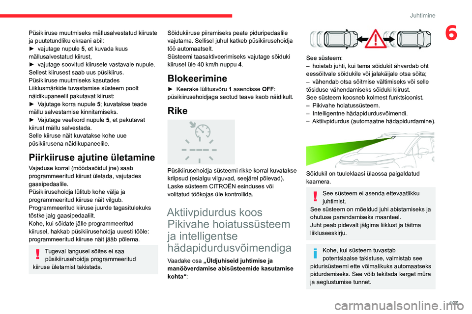 CITROEN C3 AIRCROSS 2021 Kasutusjuhend (in Estonian) 105
Juhtimine
6Püsikiiruse muutmiseks mällusalvestatud kiiruste
ja puutetundliku ekraani abil:
► vajutage nupule 5, et kuvada kuus
mällusalvestatud kiirust,
► vajutage soovitud kiirusele vast CITROEN C3 AIRCROSS 2021 Kasutusjuhend (in Estonian) 105
Juhtimine
6Püsikiiruse muutmiseks mällusalvestatud kiiruste
ja puutetundliku ekraani abil:
► vajutage nupule 5, et kuvada kuus
mällusalvestatud kiirust,
► vajutage soovitud kiirusele vast