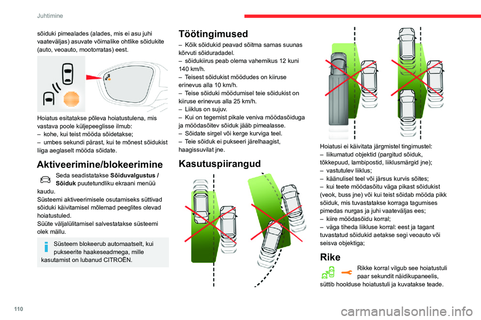 CITROEN C3 AIRCROSS 2021 Kasutusjuhend (in Estonian) 11 0
Juhtimine
Laske süsteem CITROËN esinduses või volitatud töökojas üle kontrollida.
Teatud ilmastikutingimuste (vihm, rahe jne) korral võib süsteemi töös ajutiselt
häireid esineda.
Mär CITROEN C3 AIRCROSS 2021 Kasutusjuhend (in Estonian) 11 0
Juhtimine
Laske süsteem CITROËN esinduses või volitatud töökojas üle kontrollida.
Teatud ilmastikutingimuste (vihm, rahe jne) korral võib süsteemi töös ajutiselt
häireid esineda.
Mär