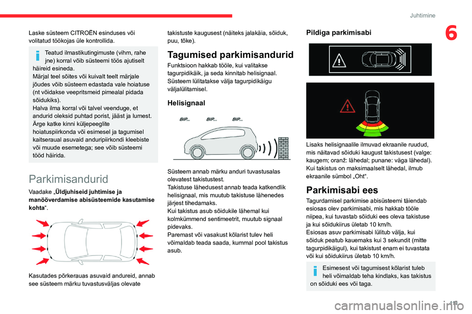 CITROEN C3 AIRCROSS 2021 Kasutusjuhend (in Estonian) 111
Juhtimine
6Laske süsteem CITROËN esinduses või
volitatud töökojas üle kontrollida.
Teatud ilmastikutingimuste (vihm, rahe jne) korral võib süsteemi töös ajutiselt
häireid esineda.
Mä CITROEN C3 AIRCROSS 2021 Kasutusjuhend (in Estonian) 111
Juhtimine
6Laske süsteem CITROËN esinduses või
volitatud töökojas üle kontrollida.
Teatud ilmastikutingimuste (vihm, rahe jne) korral võib süsteemi töös ajutiselt
häireid esineda.
Mä