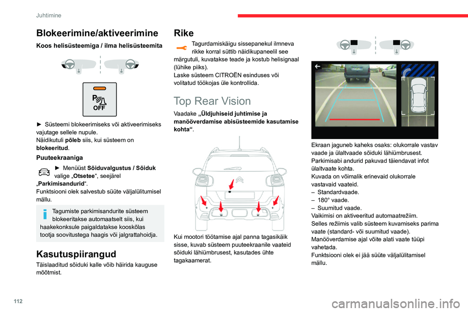 CITROEN C3 AIRCROSS 2021 Kasutusjuhend (in Estonian) 11 2
Juhtimine
Tööpõhimõte
See süsteem salvestab tagakaamera abil
sõiduki lähimat ümbrust aeglasel kiirusel
manööverdamise ajal.
Manööverdamise ajal taasesitatakse (konksude
vahel) r CITROEN C3 AIRCROSS 2021 Kasutusjuhend (in Estonian) 11 2
Juhtimine
Tööpõhimõte
See süsteem salvestab tagakaamera abil
sõiduki lähimat ümbrust aeglasel kiirusel
manööverdamise ajal.
Manööverdamise ajal taasesitatakse (konksude
vahel) r