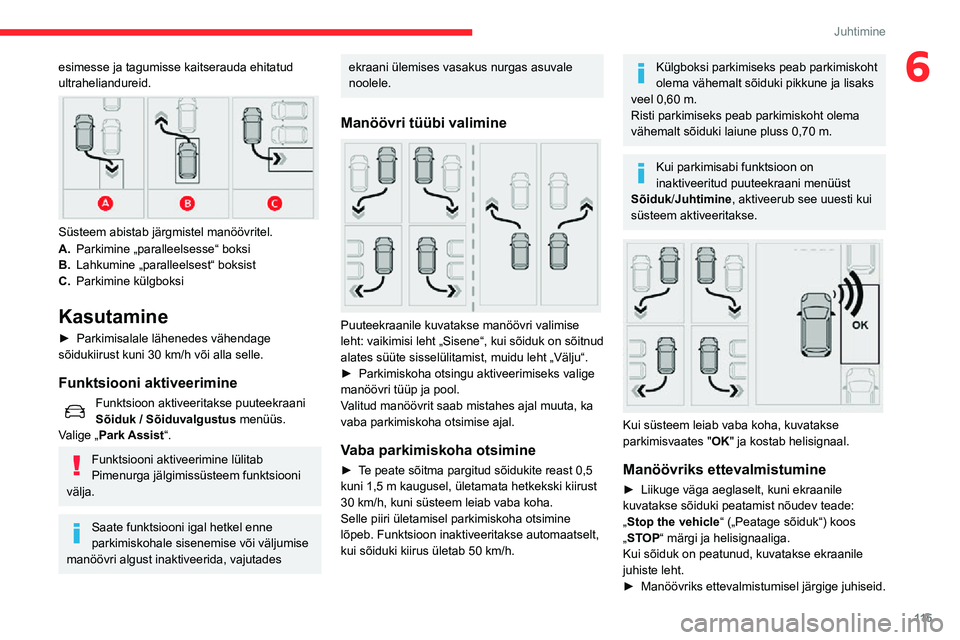 CITROEN C3 AIRCROSS 2021 Kasutusjuhend (in Estonian) 11 5
Juhtimine
6esimesse ja tagumisse kaitserauda ehitatud
ultraheliandureid.
Süsteem abistab järgmistel manöövritel.
A.Parkimine „paralleelsesse“ boksi
B. Lahkumine „paralleelsest“ b CITROEN C3 AIRCROSS 2021 Kasutusjuhend (in Estonian) 11 5
Juhtimine
6esimesse ja tagumisse kaitserauda ehitatud
ultraheliandureid.
Süsteem abistab järgmistel manöövritel.
A.Parkimine „paralleelsesse“ boksi
B. Lahkumine „paralleelsest“ b