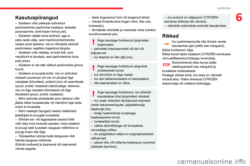 CITROEN C3 AIRCROSS 2021 Kasutusjuhend (in Estonian) 11 7
Juhtimine
6Kasutuspiirangud
– Süsteem võib pakkuda sobimatut parkimiskohta (parkimine keelatud, teekatte
parandamine, koht kraavi kõrval jne).
– Süsteem näitab koha leidmist, aga ei pak CITROEN C3 AIRCROSS 2021 Kasutusjuhend (in Estonian) 11 7
Juhtimine
6Kasutuspiirangud
– Süsteem võib pakkuda sobimatut parkimiskohta (parkimine keelatud, teekatte
parandamine, koht kraavi kõrval jne).
– Süsteem näitab koha leidmist, aga ei pak