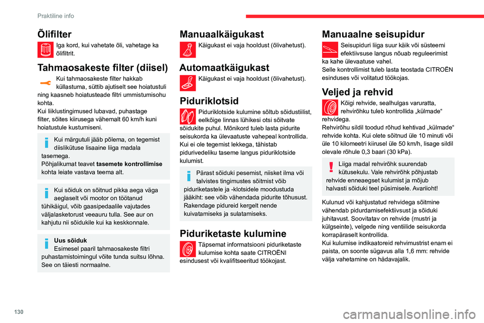 CITROEN C3 AIRCROSS 2021 Kasutusjuhend (in Estonian) 130
Praktiline info
Õlifilter
Iga kord, kui vahetate õli, vahetage ka
õlifiltrit.
Tahmaosakeste filter (diisel)
Kui tahmaosakeste filter hakkab küllastuma, süttib ajutiselt see hoiatustuli
nin CITROEN C3 AIRCROSS 2021 Kasutusjuhend (in Estonian) 130
Praktiline info
Õlifilter
Iga kord, kui vahetate õli, vahetage ka
õlifiltrit.
Tahmaosakeste filter (diisel)
Kui tahmaosakeste filter hakkab küllastuma, süttib ajutiselt see hoiatustuli
nin