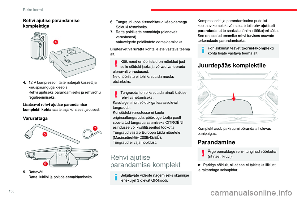 CITROEN C3 AIRCROSS 2021 Kasutusjuhend (in Estonian) 136
Rikke korral
Rehvi ajutise parandamise
komplektiga
4.12 V kompressor, täitematerjali kassett ja kiiruspiiranguga kleebis
Rehvi ajutiseks parandamiseks ja rehvirõhu
reguleerimiseks.
Lisatea CITROEN C3 AIRCROSS 2021 Kasutusjuhend (in Estonian) 136
Rikke korral
Rehvi ajutise parandamise
komplektiga
4.12 V kompressor, täitematerjali kassett ja kiiruspiiranguga kleebis
Rehvi ajutiseks parandamiseks ja rehvirõhu
reguleerimiseks.
Lisatea