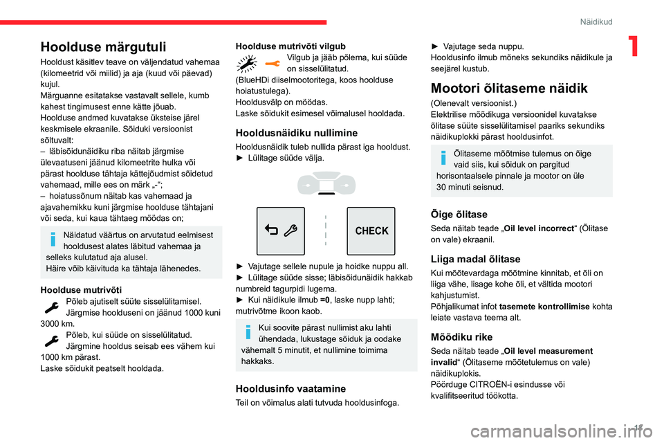 CITROEN C3 AIRCROSS 2021 Kasutusjuhend (in Estonian) 13
Näidikud
1Hoolduse märgutuli
Hooldust käsitlev teave on väljendatud vahemaa
(kilomeetrid või miilid) ja aja (kuud või päevad)
kujul.
Märguanne esitatakse vastavalt sellele, kumb
kahest t CITROEN C3 AIRCROSS 2021 Kasutusjuhend (in Estonian) 13
Näidikud
1Hoolduse märgutuli
Hooldust käsitlev teave on väljendatud vahemaa
(kilomeetrid või miilid) ja aja (kuud või päevad)
kujul.
Märguanne esitatakse vastavalt sellele, kumb
kahest t