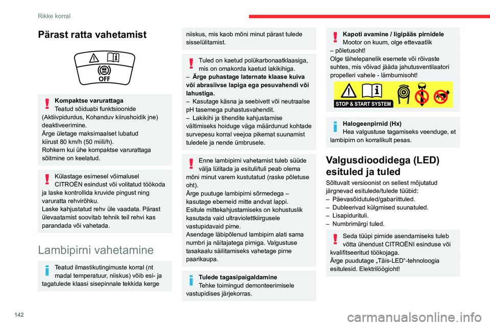 CITROEN C3 AIRCROSS 2021 Kasutusjuhend (in Estonian) 142
Rikke korral
Esituled
1.Päevasõidutuled/gabariittuled (W21/5W või
LED)
2. Suunatuled (PY21W)
3. Lähituled (H7)
4. Kaugtuled (H7)
5. Udutuled (H8)
Päevatuled/gabariittuled
► Keerake lam CITROEN C3 AIRCROSS 2021 Kasutusjuhend (in Estonian) 142
Rikke korral
Esituled
1.Päevasõidutuled/gabariittuled (W21/5W või
LED)
2. Suunatuled (PY21W)
3. Lähituled (H7)
4. Kaugtuled (H7)
5. Udutuled (H8)
Päevatuled/gabariittuled
► Keerake lam