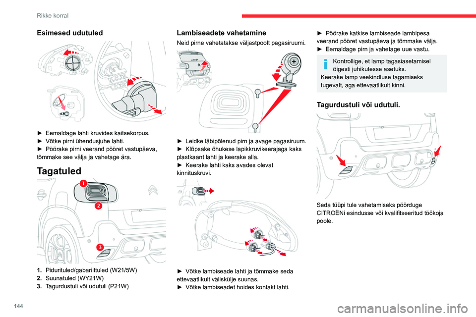 CITROEN C3 AIRCROSS 2021 Kasutusjuhend (in Estonian) 144
Rikke korral
Salongi valgustus
Laevalgustus (W5W)
Esimene laetuli
► Avage õhukese lameda kruvikeeraja abil laetuld ümbritsev konsool.► Eemaldage läbipõlenud pirn ja asendage uuega.► CITROEN C3 AIRCROSS 2021 Kasutusjuhend (in Estonian) 144
Rikke korral
Salongi valgustus
Laevalgustus (W5W)
Esimene laetuli
► Avage õhukese lameda kruvikeeraja abil laetuld ümbritsev konsool.► Eemaldage läbipõlenud pirn ja asendage uuega.►