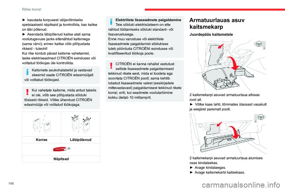 CITROEN C3 AIRCROSS 2021 Kasutusjuhend (in Estonian) 146
Rikke korral
Ülemine kaitsmekarp
KaitsmenrVoolutugevus
(A)Kaitstav vooluring
F2 10 Soojendusega
peeglid.
F3 30 Eesmised ühepuute-
aknatõstukid.
F4 5 Automaatselt
kokkupandavad
peeglid.
F5 CITROEN C3 AIRCROSS 2021 Kasutusjuhend (in Estonian) 146
Rikke korral
Ülemine kaitsmekarp
KaitsmenrVoolutugevus
(A)Kaitstav vooluring
F2 10 Soojendusega
peeglid.
F3 30 Eesmised ühepuute-
aknatõstukid.
F4 5 Automaatselt
kokkupandavad
peeglid.
F5