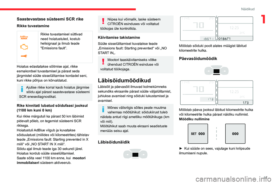CITROEN C3 AIRCROSS 2021 Kasutusjuhend (in Estonian) 15
Näidikud
1Saastevastase süsteemi SCR rike
Rikke tuvastamine
Rikke tuvastamisel süttivad
need hoiatustuled, kostub
helisignaal ja ilmub teade
"Emissions fault”.
Hoiatus edastatakse s CITROEN C3 AIRCROSS 2021 Kasutusjuhend (in Estonian) 15
Näidikud
1Saastevastase süsteemi SCR rike
Rikke tuvastamine
Rikke tuvastamisel süttivad
need hoiatustuled, kostub
helisignaal ja ilmub teade
"Emissions fault”.
Hoiatus edastatakse s
