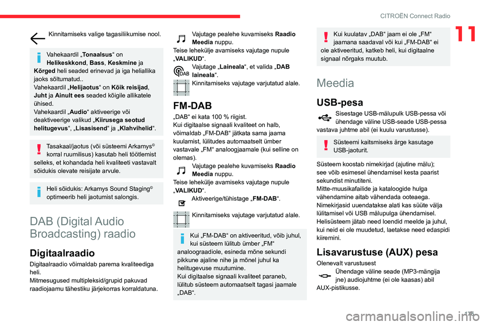 CITROEN C3 AIRCROSS 2021 Kasutusjuhend (in Estonian) 175
CITROËN Connect Radio
11Kinnitamiseks valige tagasiliikumise nool.
Vahekaardil „Tonaalsus“ on
Helikeskkond, Bass , Keskmine ja
Kõrged heli seaded erinevad ja iga heliallika
jaoks sõltum CITROEN C3 AIRCROSS 2021 Kasutusjuhend (in Estonian) 175
CITROËN Connect Radio
11Kinnitamiseks valige tagasiliikumise nool.
Vahekaardil „Tonaalsus“ on
Helikeskkond, Bass , Keskmine ja
Kõrged heli seaded erinevad ja iga heliallika
jaoks sõltum