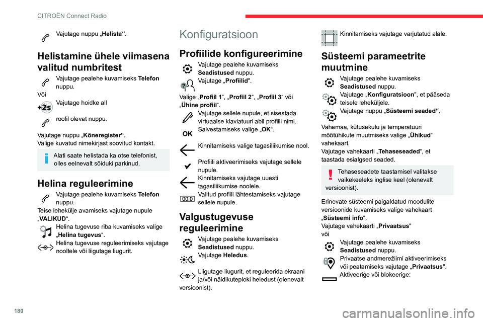 CITROEN C3 AIRCROSS 2021 Kasutusjuhend (in Estonian) 180
CITROËN Connect Radio
Vajutage nuppu „Helista“.
Helistamine ühele viimasena
valitud numbritest
Vajutage pealehe kuvamiseks Telefon
nuppu.
Või
Vajutage hoidke all
roolil olevat nuppu.
V CITROEN C3 AIRCROSS 2021 Kasutusjuhend (in Estonian) 180
CITROËN Connect Radio
Vajutage nuppu „Helista“.
Helistamine ühele viimasena
valitud numbritest
Vajutage pealehe kuvamiseks Telefon
nuppu.
Või
Vajutage hoidke all
roolil olevat nuppu.
V