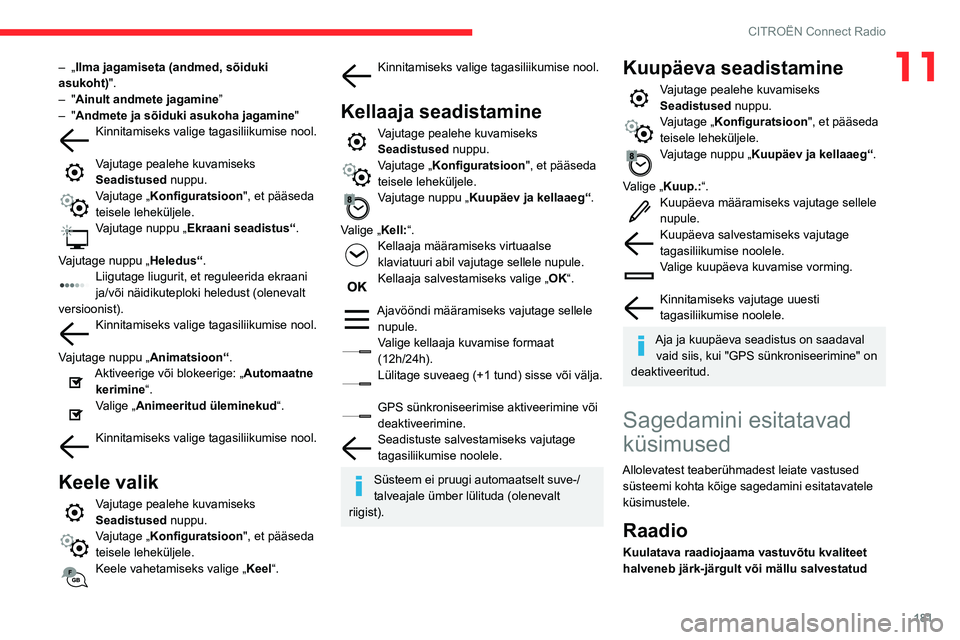 CITROEN C3 AIRCROSS 2021 Kasutusjuhend (in Estonian) 181
CITROËN Connect Radio
11– „Ilma jagamiseta (andmed, sõiduki
asukoht)".
– "Ainult andmete jagamine ”– "Andmete ja sõiduki asukoha jagamine "Kinnitamiseks valige tagasi CITROEN C3 AIRCROSS 2021 Kasutusjuhend (in Estonian) 181
CITROËN Connect Radio
11– „Ilma jagamiseta (andmed, sõiduki
asukoht)".
– "Ainult andmete jagamine ”– "Andmete ja sõiduki asukoha jagamine "Kinnitamiseks valige tagasi