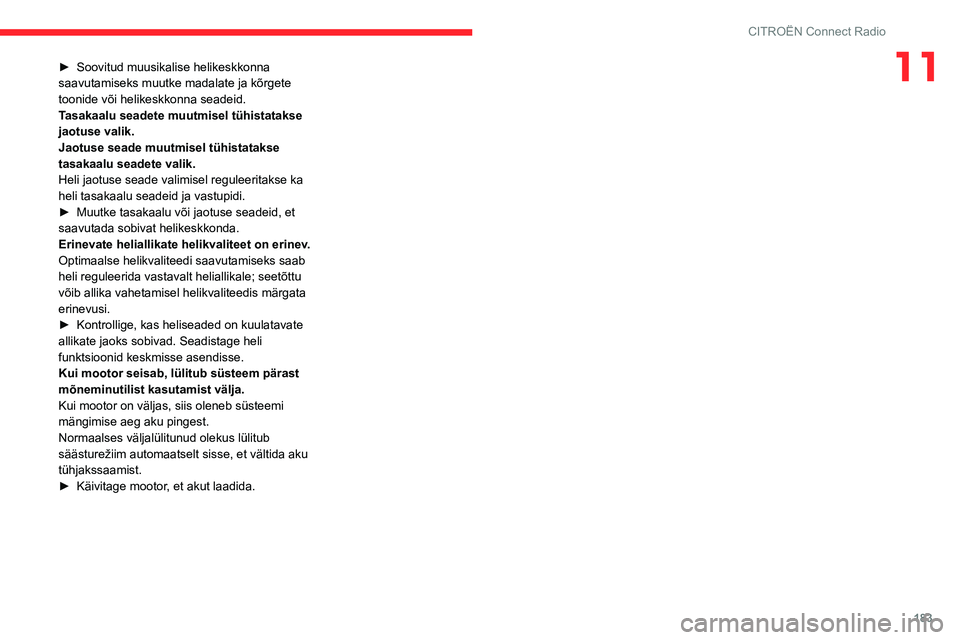 CITROEN C3 AIRCROSS 2021 Kasutusjuhend (in Estonian) 183
CITROËN Connect Radio
11► Soovitud muusikalise helikeskkonna saavutamiseks muutke madalate ja kõrgete
toonide või helikeskkonna seadeid.
Tasakaalu seadete muutmisel tühistatakse
jaotuse va CITROEN C3 AIRCROSS 2021 Kasutusjuhend (in Estonian) 183
CITROËN Connect Radio
11► Soovitud muusikalise helikeskkonna saavutamiseks muutke madalate ja kõrgete
toonide või helikeskkonna seadeid.
Tasakaalu seadete muutmisel tühistatakse
jaotuse va