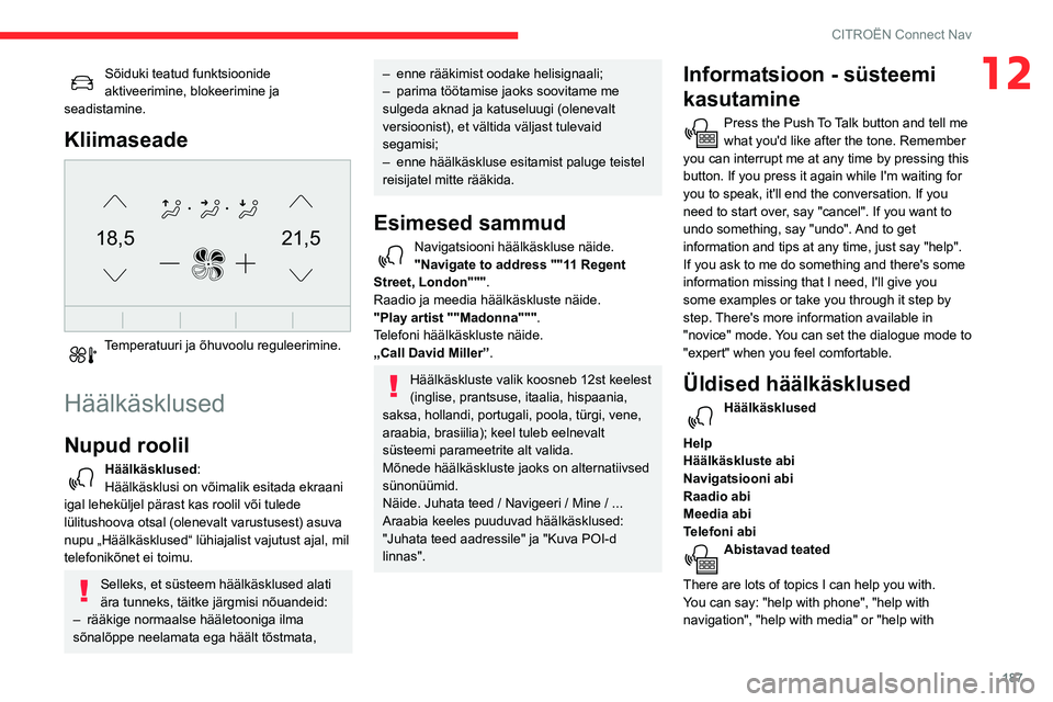 CITROEN C3 AIRCROSS 2021 Kasutusjuhend (in Estonian) 187
CITROËN Connect Nav
12Sõiduki teatud funktsioonide aktiveerimine, blokeerimine ja
seadistamine.
Kliimaseade
21,518,5
Temperatuuri ja õhuvoolu reguleerimine.
Häälkäsklused
Nupud roolil
H CITROEN C3 AIRCROSS 2021 Kasutusjuhend (in Estonian) 187
CITROËN Connect Nav
12Sõiduki teatud funktsioonide aktiveerimine, blokeerimine ja
seadistamine.
Kliimaseade
21,518,5
Temperatuuri ja õhuvoolu reguleerimine.
Häälkäsklused
Nupud roolil
H