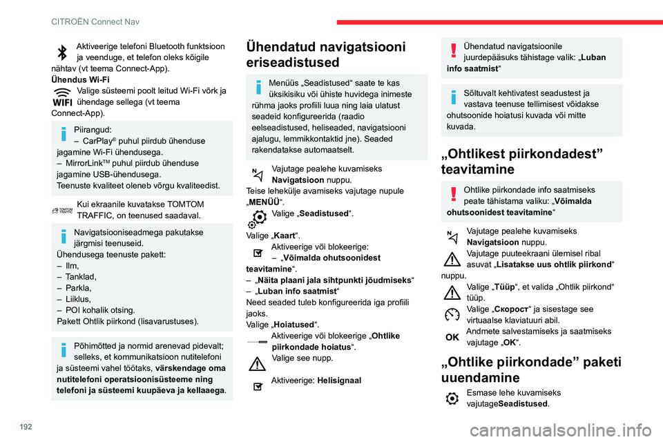 CITROEN C3 AIRCROSS 2021 Kasutusjuhend (in Estonian) 192
CITROËN Connect Nav
Aktiveerige telefoni Bluetooth funktsioon ja veenduge, et telefon oleks kõigile
nähtav (vt teema Connect-App).
Ühendus Wi-Fi
Valige süsteemi poolt leitud Wi-Fi võrk ja CITROEN C3 AIRCROSS 2021 Kasutusjuhend (in Estonian) 192
CITROËN Connect Nav
Aktiveerige telefoni Bluetooth funktsioon ja veenduge, et telefon oleks kõigile
nähtav (vt teema Connect-App).
Ühendus Wi-Fi
Valige süsteemi poolt leitud Wi-Fi võrk ja
