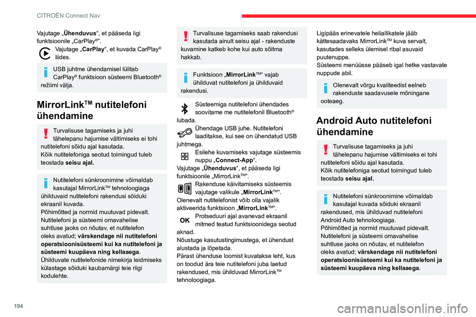 CITROEN C3 AIRCROSS 2021 Kasutusjuhend (in Estonian) 194
CITROËN Connect Nav
Vajutage „Ühenduvus“, et pääseda ligi
funktsioonile „CarPlay®”.Vajutage „CarPlay “, et kuvada CarPlay®
liides.
USB juhtme ühendamisel lülitab
CarPlay® f CITROEN C3 AIRCROSS 2021 Kasutusjuhend (in Estonian) 194
CITROËN Connect Nav
Vajutage „Ühenduvus“, et pääseda ligi
funktsioonile „CarPlay®”.Vajutage „CarPlay “, et kuvada CarPlay®
liides.
USB juhtme ühendamisel lülitab
CarPlay® f