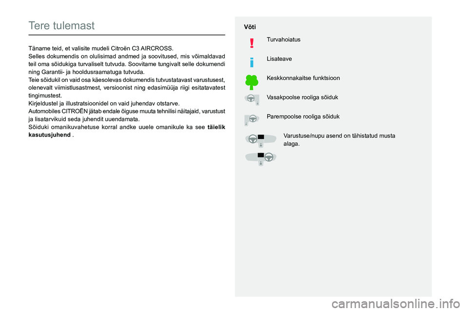 CITROEN C3 AIRCROSS 2021 Kasutusjuhend (in Estonian)
Tere tulemast
Täname teid, et valisite mudeli Citroën C3 AIRCROSS.
Selles dokumendis on olulisimad andmed ja soovitused, mis võimaldavad
teil o CITROEN C3 AIRCROSS 2021 Kasutusjuhend (in Estonian)
Tere tulemast
Täname teid, et valisite mudeli Citroën C3 AIRCROSS.
Selles dokumendis on olulisimad andmed ja soovitused, mis võimaldavad
teil o