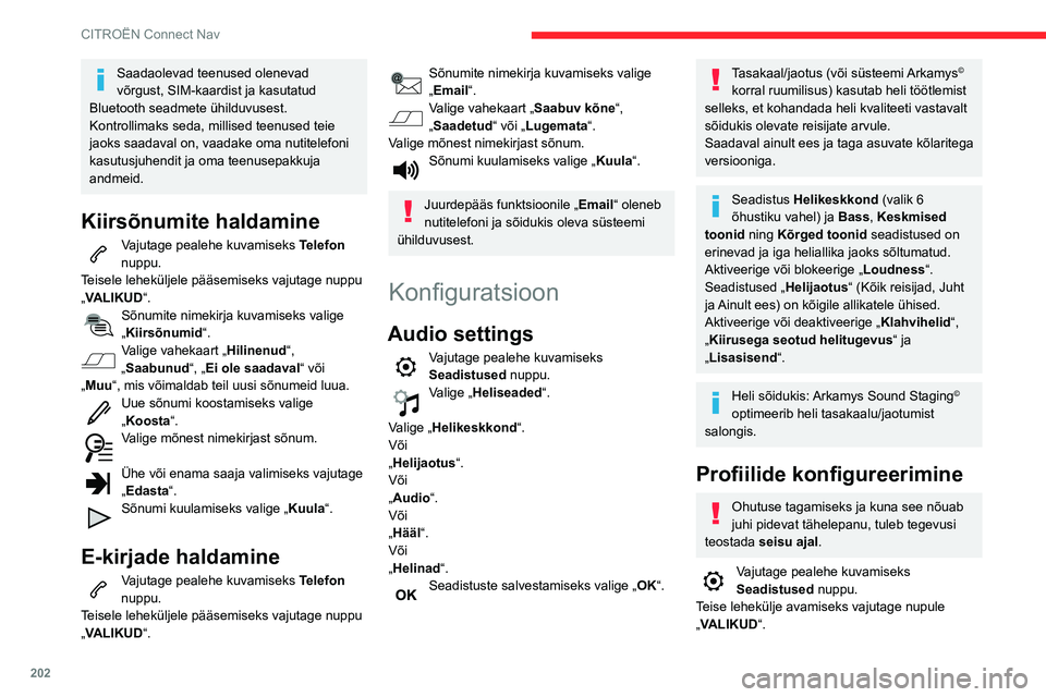 CITROEN C3 AIRCROSS 2021 Kasutusjuhend (in Estonian) 202
CITROËN Connect Nav
Saadaolevad teenused olenevad
võrgust, SIM-kaardist ja kasutatud
Bluetooth seadmete ühilduvusest.
Kontrollimaks seda, millised teenused teie
jaoks saadaval on, vaadake o CITROEN C3 AIRCROSS 2021 Kasutusjuhend (in Estonian) 202
CITROËN Connect Nav
Saadaolevad teenused olenevad
võrgust, SIM-kaardist ja kasutatud
Bluetooth seadmete ühilduvusest.
Kontrollimaks seda, millised teenused teie
jaoks saadaval on, vaadake o