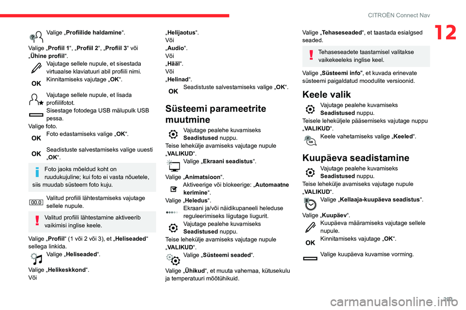 CITROEN C3 AIRCROSS 2021 Kasutusjuhend (in Estonian) 203
CITROËN Connect Nav
12Valige „Profiilide haldamine“.
Valige „ Profiil 1 “, „Profiil 2 “, „Profiil 3“ või
„Ühine profiil “.
Vajutage sellele nupule, et sisestada virtuaalse CITROEN C3 AIRCROSS 2021 Kasutusjuhend (in Estonian) 203
CITROËN Connect Nav
12Valige „Profiilide haldamine“.
Valige „ Profiil 1 “, „Profiil 2 “, „Profiil 3“ või
„Ühine profiil “.
Vajutage sellele nupule, et sisestada virtuaalse